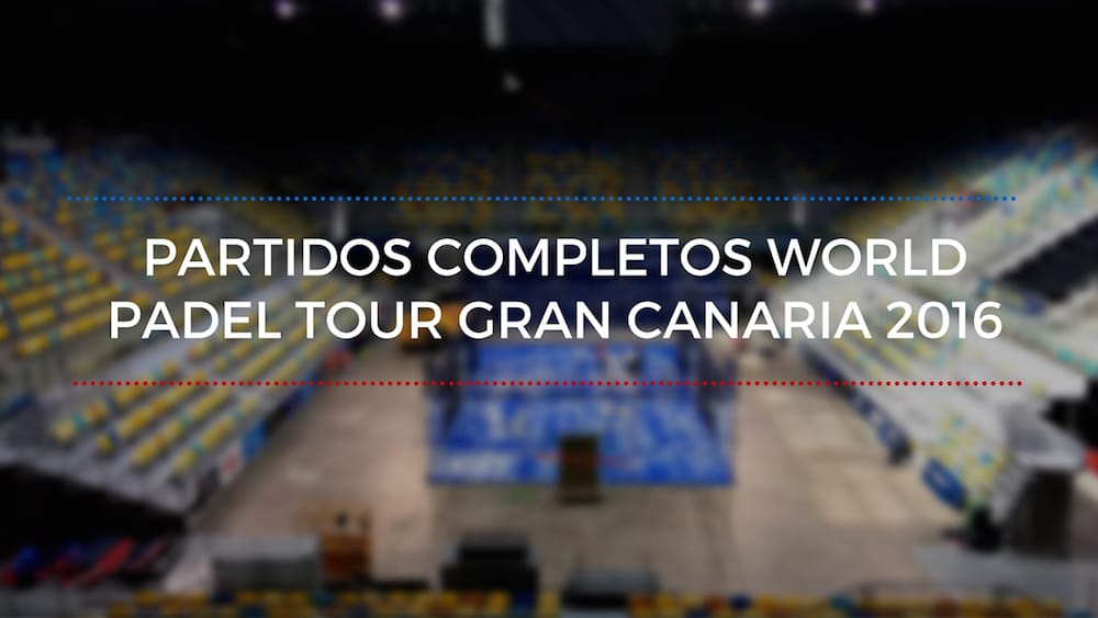 Partidos completos World Padel Tour Gran Canaria 2016