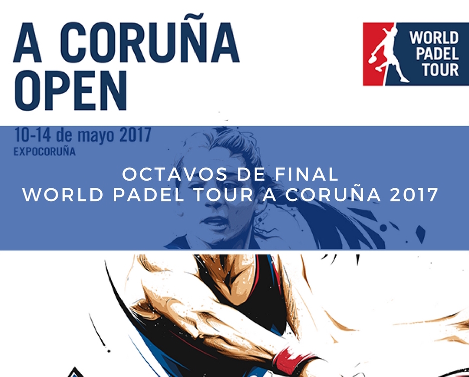 Octavos WPT Coruña 2017 Resultados octavos de final World Padel Tour A Coruña 2017
