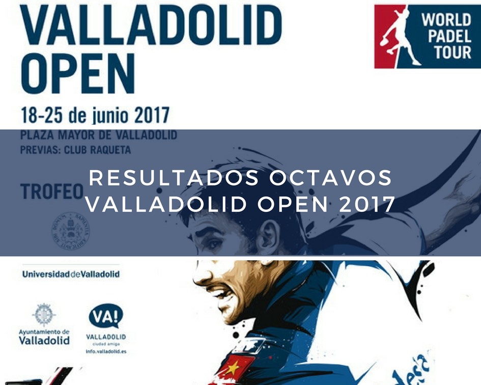 Octavos WPT Valladolid 2017 Resultados octavos de final World Padel Tour Valladolid 2017