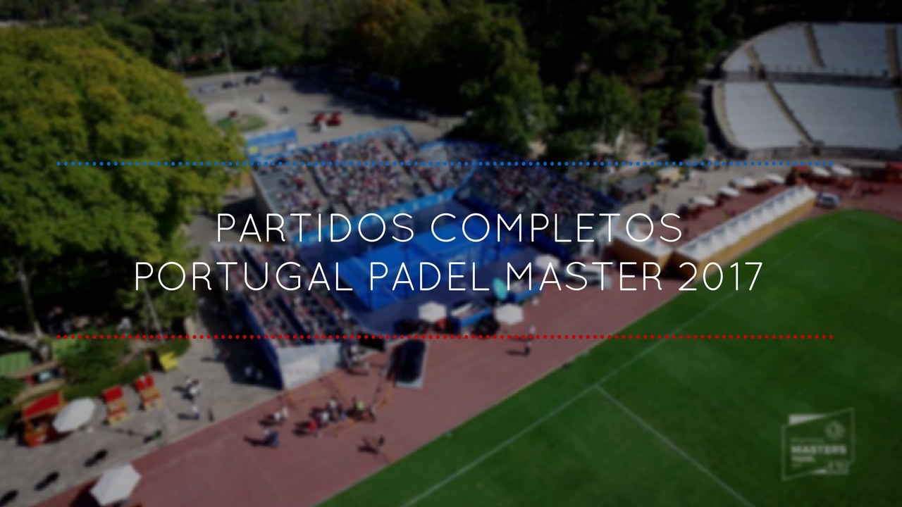 Partidos completos Máster World Padel Tour Portugal 2017