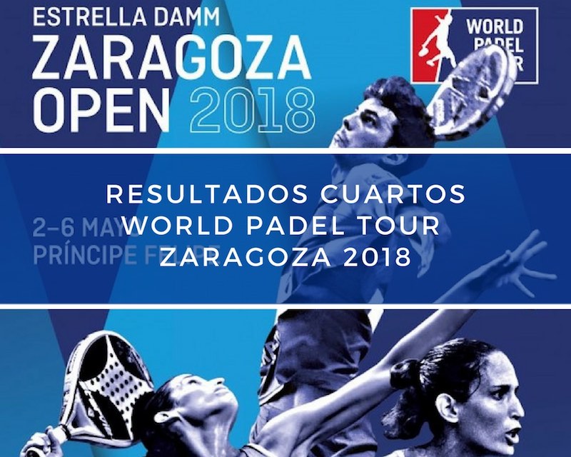 Resultados cuartos de final World Padel Tour Zaragoza 2018