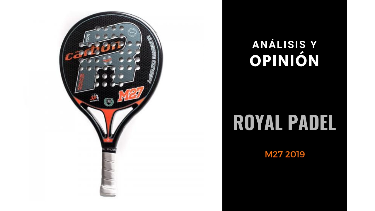 Análisis y Opinión Royal Padel M27 2019